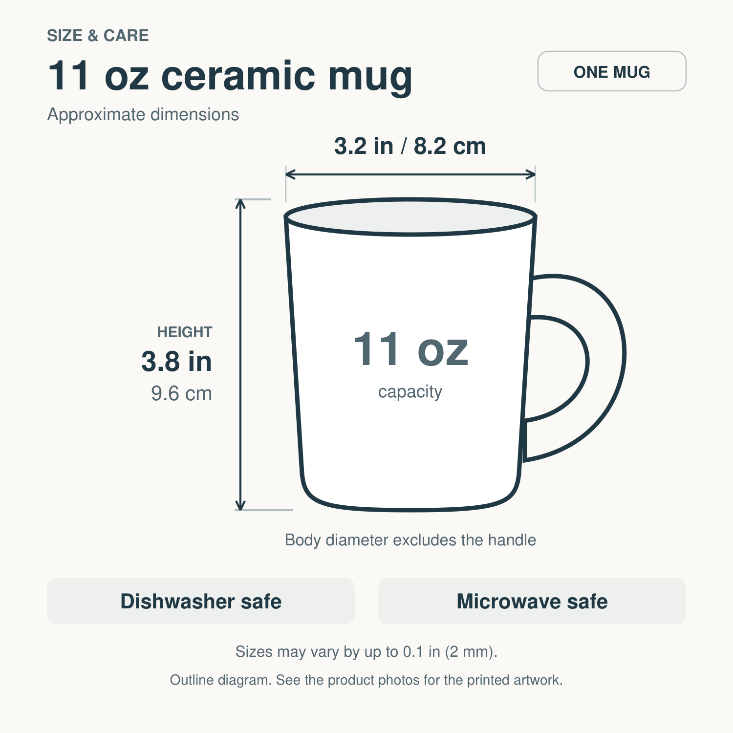 11 oz ceramic mug size and care: 3.8 inch height and 3.2 inch body diameter excluding the handle; dishwasher and microwave safe